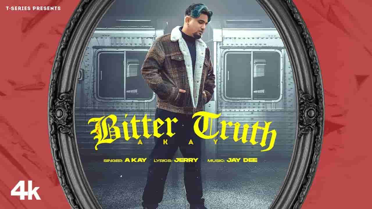 Bitter Truth Lyrics – A Kay | Punjabi song