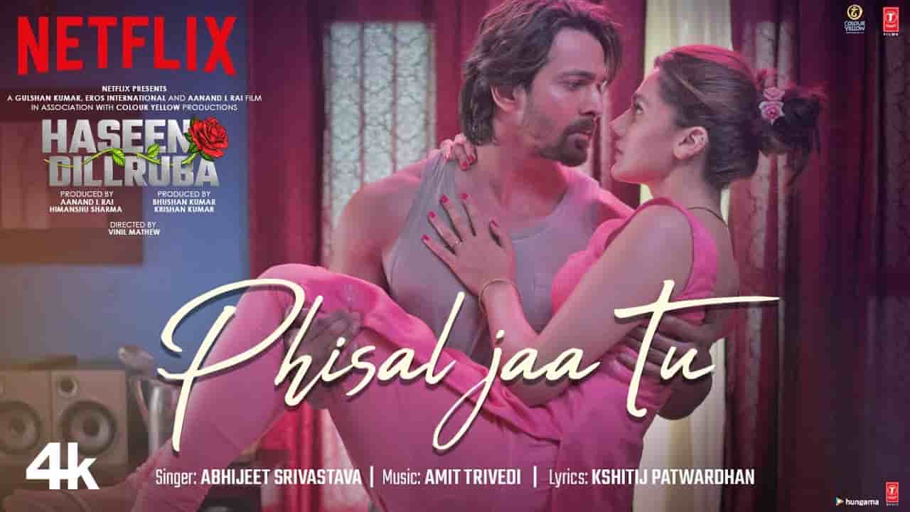 Phisal Jaa Tu Lyrics Haseen Dillruba | Abhijeet Srivastava