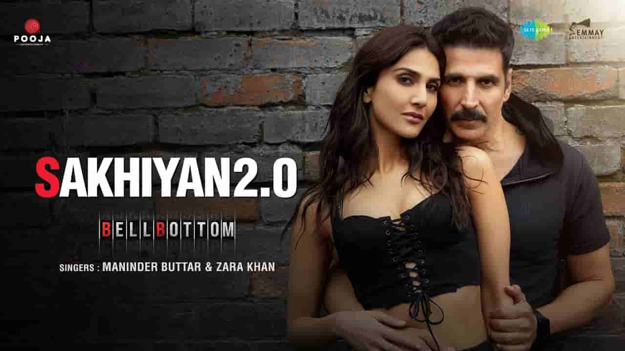 Sakhiyan 2.0 Lyrics – Bellbottom | Maninder Buttar | Bollywood song