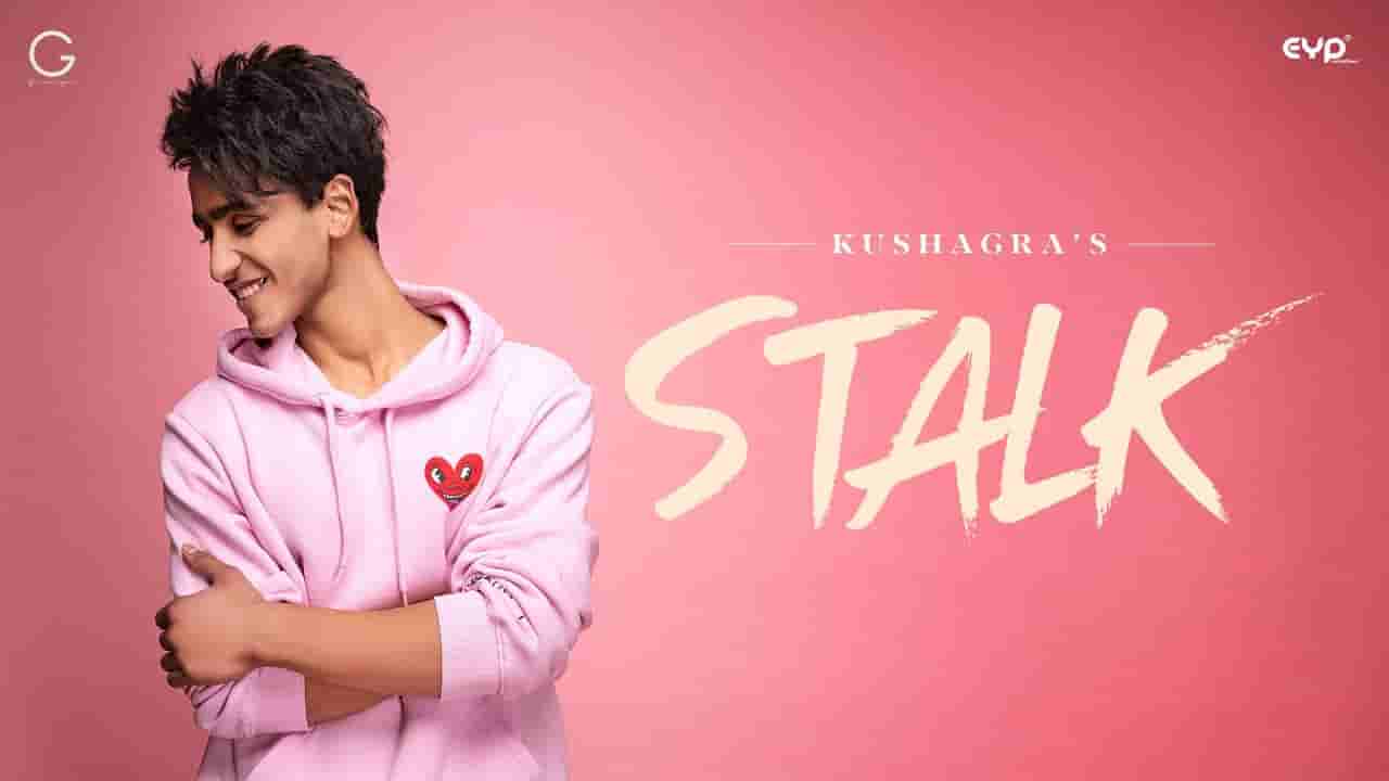 Stalk Lyrics – Kushagra | Punjabi song