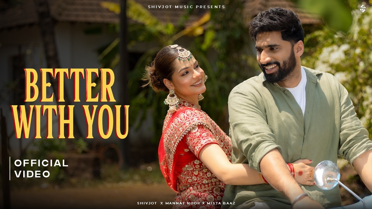 Better with you Lyrics – Shivjot x Mannat Noor | Punjabi Song