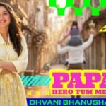 Papa Hero Tum Mere Lyrics – Dhvani Bhanushali | Hindi Song Lyrics — Lyrixwala.com