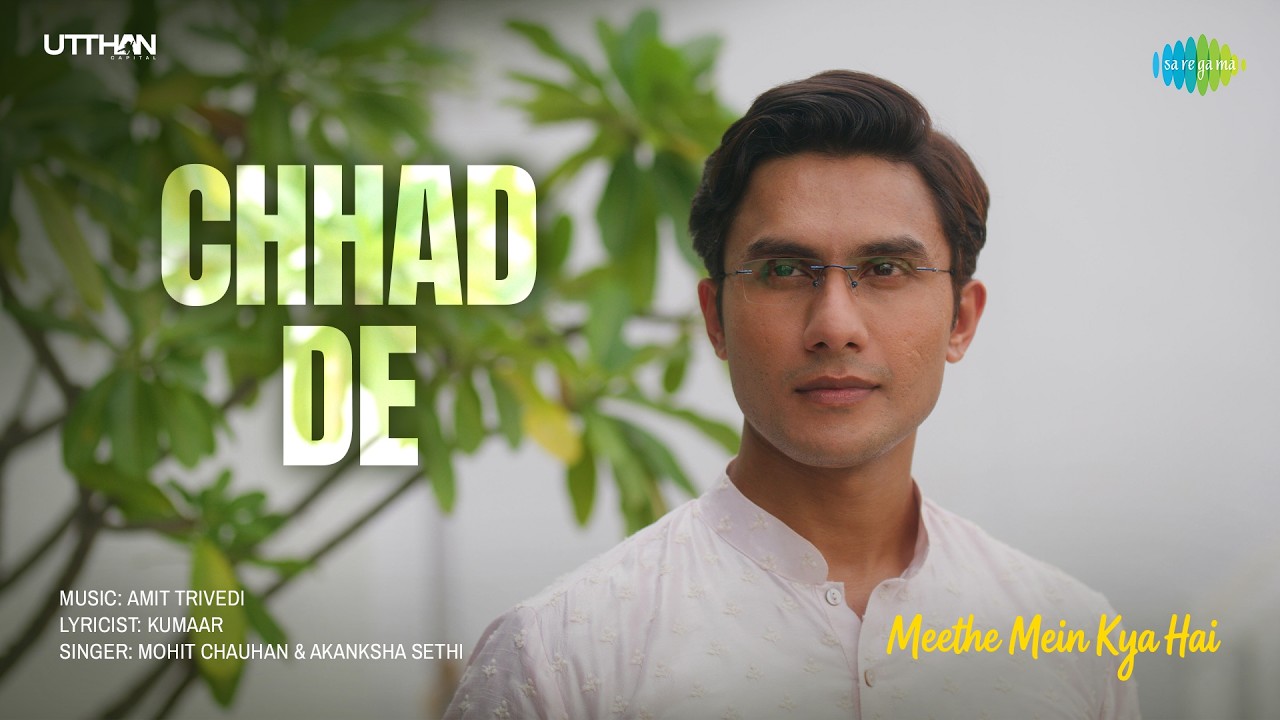 Chhad De Lyrics – Mohit Chauhan x Akanksha Sethi