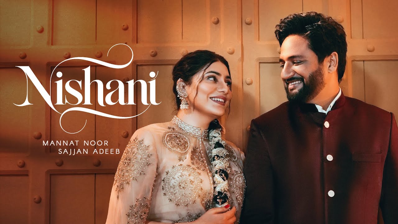Nishani Lyrics – Mannat Noor x Sajjan Adeeb | Punjabi Song