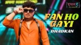 Fan Ho Gayi Lyrics – DHADKAN | Hustle 5 Apna Homeground
