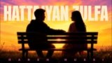 Hattaiyan Zulfa Lyrics – Harsh Nussi | Punjabi Song