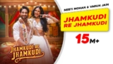 Jhamkudi Re Jhamkudi Lyrics – Neeti Mohan x Varun Jain