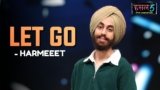 Let Go Lyrics – harmeeet | Hustle 5 Apna Homeground