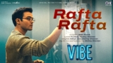 Rafta Rafta Lyrics – Aditya Jain x Akshay Dhawan | Vibe
