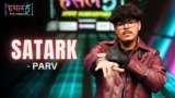 Satark Lyrics – Parv | Hustle 5 Apna Homeground