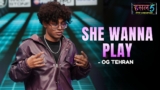 She wanna play Lyrics – OG Tehran | Hustle 5 Apna Homeground