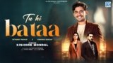 Tu Hi Bataa Lyrics – Kishore Mondal | Hindi Song