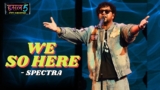 We so here Lyrics – Spectra | Hustle 5 Apna Homeground